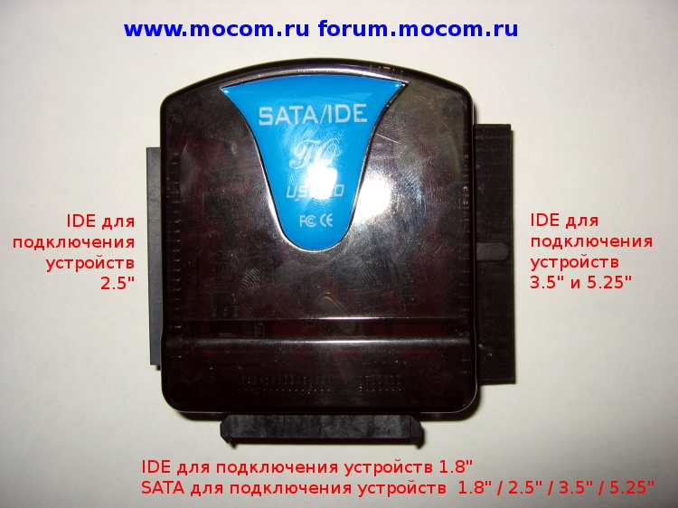    IDE  Sata   USB-       : Sata, IDE 1.8", IDE 2.5", IDE 3.5" / 5.25"